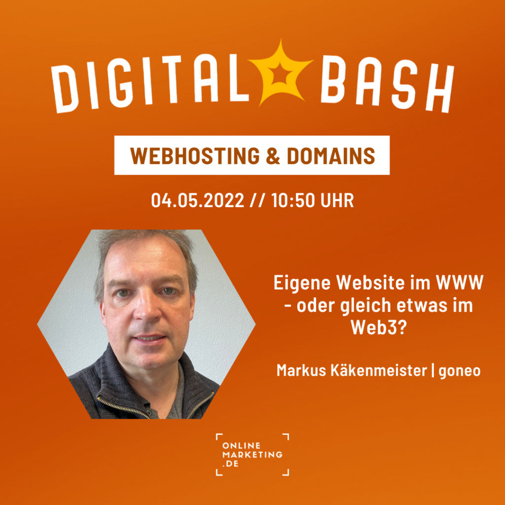digital bash Webkonferenz. Thema: Webhosting & Domains am 4.5.2022 ab 9:30 Uhr. Um 10:50 Uhr Markus Käkenmeistre mit "Eigene Website im WWW oder gleich etwas im Web3?"